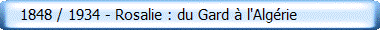    1848 / 1934 - Rosalie : du Gard � l'Alg�rie