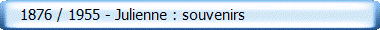    1876 / 1955 - Julienne : souvenirs
