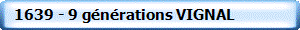   1639 - 9 g�n�rations VIGNAL