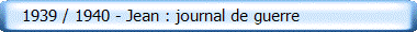    1939 / 1940 - Jean : journal de guerre