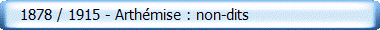    1878 / 1915 - Arth�mise : non-dits 